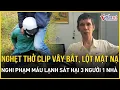 Download Lagu Nghẹt thở clip trinh sát vây bắt, lột “mặt nạ” nghi phạm máu lạnh sát hại 3 người 1 nhà ở Đắk Lắk