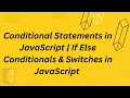 Conditional Statements in JavaScript If Else Conditionals Switches in JavaScript