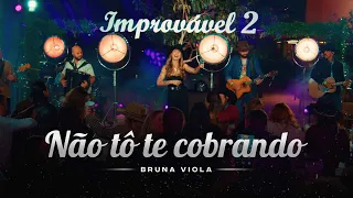 Não Tô Te Cobrando - Bruna Viola (Improvável 2)