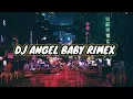 Lagu DJ ANGEL BABY ( DJ komang rimex)