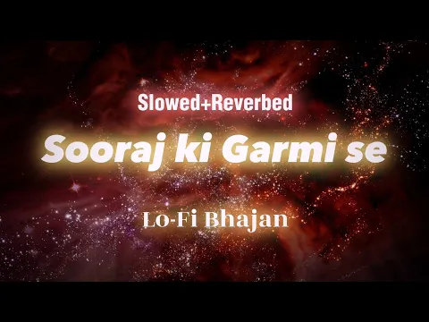 Download MP3 Suraj ki Garmi Se(सूरज की गर्मी से जलते हुए तन को) Slowed+Reverbed| Inner Peace #lofi #lofibhajan