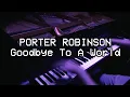 Download Lagu Porter Robinson - Goodbye To A World (Piano Solo)
