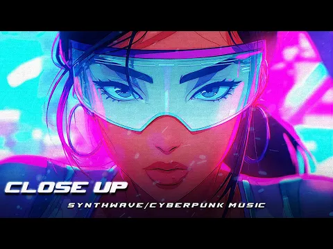 CLOSE UP - Synthwave/Cyberpunk Mix Full Album