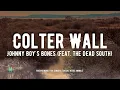 Colter Wall - Johnny Boy's Bones (feat. The Dead South)