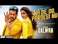 Download Lagu Battle Of Galwan Song - Na De Dil Pardesi Nu | Salman Khan | Genelia Deshmukh | New Songs