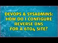 DevOps SysAdmins How do I configure reverse DNS for a 6to4 site