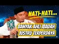 Banyak Ahli Ibadah Justru Terperdaya – Buya Arrazy Hasyim