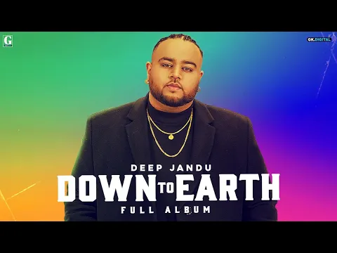 Download MP3 Down To Earth : DEEP JANDU (Full Album) Karan Aujla | DIVINE | Bohemia | Raja Kumari | Geet MP3