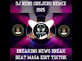 Download Lagu DJ RENS_BREAKING_NEWS EDIT BREAK BEAT MASA EDIT TIKTOK REMIX..130,2k25..BPM.