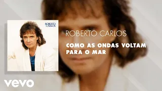 Roberto Carlos - Como as Ondas Voltam para o Mar (Áudio Oficial)
