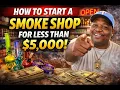 How to start a smoke shop for less than 5000 How much does it cost to open a store
