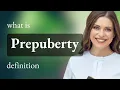 Prepuberty PREPUBERTY definition