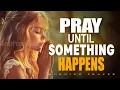 Pray Until Your Situation Changes Powerful Prayer to Start Your Day Morning Prayer