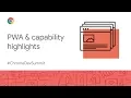 PWAs and capability highlights Chrome Dev Summit 2019
