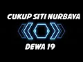 Lagu Dewa 19 - Cukup Siti Nurbaya Lyrics Video
