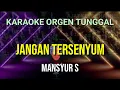 Download Lagu JANGAN TERSENYUM - MANSYUR S // KARAOKE ORGEN TUNGGAL