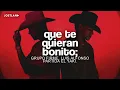 Grupo Firme, Luis Alfonso Partida "El Yaki" - Que Te Quieran Bonito (Letra)