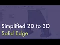Simplified 2D to 3D in Solid Edge
