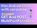 android ktor client with coroutine android ktor client example android ktor multipart form data
