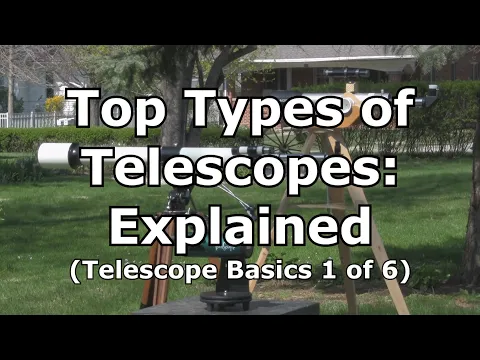 Top 3 Telescopes Types, Explained: Telescope Basics 1 of 6