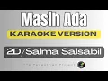 Download Lagu Masih Ada - 2D/Salma Salsabil Karaoke Version