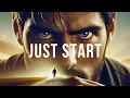 JUST START - TAKE THE FIRST STEP Inspirational And Motivational Compilation