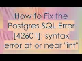 How to Fix the Postgres SQL Error 42601 syntax error at or near int