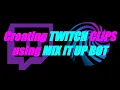 How to create a CLIP command for TWITCH using MIX IT UP Bot