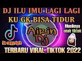 Download Lagu DJ ILU IMU LAGI LAGI KU TAK BISA TIDUR II DJ VIRAL TIKTOK 2022 II AIRIN DJ #trending #djviraltiktok