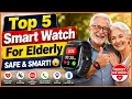 Top 5 Best Smart Watch For Elderly Safety Health Made Easy 2026