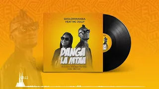 sholo mwamba ft mc jully danga la mtaa official audio sms skiza 7917927 to 811