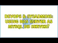 DevOps SysAdmins Using NAS Server as MySQL DB server 4 Solutions