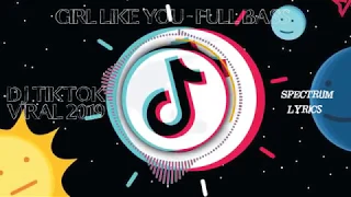 Download [DJ TIKTOK VIRAL] GIRL LIKE YOU REMIX TERBARU 2019 FULL BASS | Spectrum Lyrics MP3