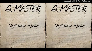 q master uyifuna njalo
