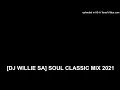 Lagu [DJ WILLIE SA] SOUL CLASSIC MIX 2021