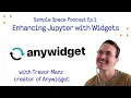 Enhancing Jupyter with Widgets with Trevor Manz - creator of anywidget