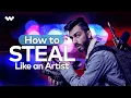 How to Steal Like an Artist