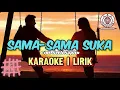 Download Lagu SAMA-SAMA SUKA | KARAOKE| SERLI NAPITU PRODUCTION