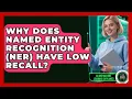 Why Does Named Entity Recognition NER Have Low Recall - AI and Machine Learning Explained