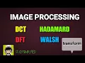 Image processing - DCT DFT Hadamard Walsh transform