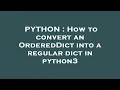 PYTHON How to convert an OrderedDict into a regular dict in python3
