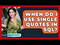 When Do I Use Single Quotes In SQL - Server Logic Simplified