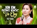 Download Lagu Xin Em Đừng Khóc Vu Quy - Phi Thanh (4K MV)
