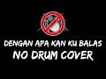 Download Lagu Dengan Apa Kan Ku Balas - No Drum / Tanpa Drum / Drumless / Minus One Drum Cover