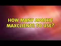 How many apache MaxClients to use