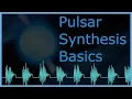 Pulsar Synthesis Basics - Tutorial
