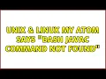 Unix Linux My Atom says bash javac command not found