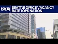 Seattle s office vacancy rate tops nation at 27 as experts predict slow recovery FOX 13 Seattle
