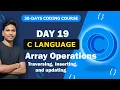 Day 19 Array Operations in C Traversal Insertion Updating Explained Telugu C Tutorial