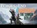 Echoes of the End Walkthrough Chapter 9 The Sunken City - Full Gameplay No Commentary